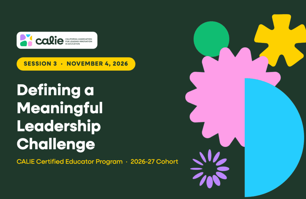 CALIE Certified Educator Session 3, Defining a Meaningful Leadership Challenge, November 4, 2026