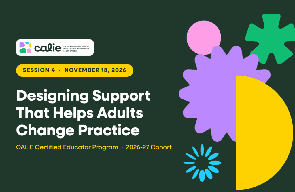 CALIE Certified Educator Session 4, Designing Support That Helps Adults Change Practice, November 18, 2026