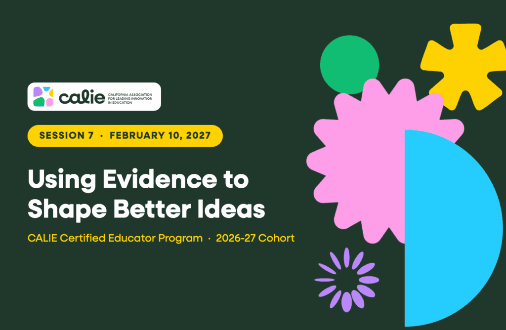 CALIE Certified Educator Session 7, Using Evidence to Shape Better Ideas, February 10, 2027