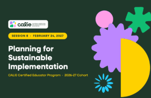 CALIE Certified Educator Session 8, Planning for Sustainable Implementation, February 24, 2027